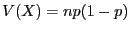 $V(X) = np(1 -
p)$