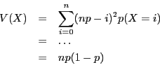 \begin{eqnarray*}
\displaystyle V(X) & = & \sum_{i = 0}^n (np - i)^2p(X = i) \\
& = & \ldots \\
& = & np(1-p)\\
\end{eqnarray*}