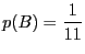 $\displaystyle p(B) = \frac{1}{11}$