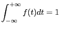$\displaystyle \int_{-\infty}^{+\infty}f(t)dt = 1 $