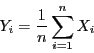 \begin{displaymath}Y_i = \frac{1}{n}\sum_{i=1}^nX_i\end{displaymath}