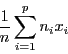 \begin{displaymath}
\frac{1}{n}\sum_{i = 1}^p n_i x_i
\end{displaymath}