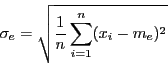 \begin{displaymath}\sigma_e = \sqrt{\frac{1}{n}\sum_{i=1}^n(x_i - m_e)^2}\end{displaymath}