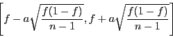 \begin{displaymath}\left[f - a\sqrt{\frac{f(1 - f)}{n - 1}},
f + a\sqrt{\frac{f(1 - f)}{n - 1}}\right]\end{displaymath}