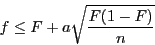 \begin{displaymath}f \leq F + a\sqrt{\frac{F(1-F)}{n}}\end{displaymath}
