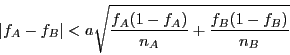 \begin{displaymath}\vert f_A - f_B \vert < a\sqrt{\frac{f_A(1 - f_A)}{n_A} +
\frac{f_B(1 - f_B)}{n_B}}\end{displaymath}
