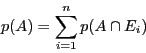 \begin{displaymath}p(A) = \sum_{i = 1}^n p(A \cap E_i) \end{displaymath}