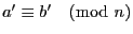 $a^\prime \equiv
b^\prime \pmod n$