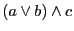 $(a \vee b) \wedge c$