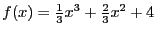 $f(x) = \frac{1}{3}x^3 + \frac{2}{3}x^2 + 4$