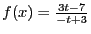 $f(x) = \frac{3t - 7}{-t + 3}$