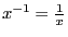 $x^{-1} = \frac{1}{x}$