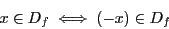 \begin{displaymath}x \in D_f \iff (-x) \in D_f\end{displaymath}