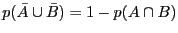 $p(\bar A \cup \bar B) = 1 - p(A \cap B)$