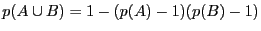 $ p(A \cup B) =
1 - (p(A) - 1)(p(B) - 1)$