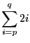 $\displaystyle \sum_{i = p}^q 2i$