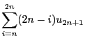 $\displaystyle \sum_{i = n}^{2n} (2n - i)u_{2n + 1}$