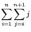 $\displaystyle \sum_{i = 1}^n\sum_{j = i}^{n + 1} j$