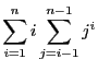 $\displaystyle \sum_{i = 1}^n i \sum_{j = i - 1}^{n - 1} j^i$