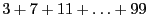 $3 + 7 + 11 + \ldots + 99$