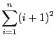 $ \displaystyle \sum_{i = 1}^{n}(i
+ 1)^2$