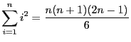 $ \displaystyle \sum_{i = 1}^{n}i^2 = \frac{n(n+1)(2n - 1)}{6}$