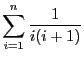 $\displaystyle \sum_{i =
1}^n \frac{1}{i(i + 1)}$