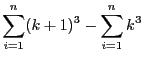 $\displaystyle\sum_{i = 1}^n(k
+ 1)^3 - \sum_{i = 1}^nk^3$