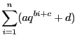 $ \displaystyle \sum_{i =
1}^{n}(aq^{bi+ c} + d)$