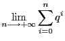 $\displaystyle \lim_{n \longrightarrow
+ \infty}\sum_{i =
0}^nq^i$