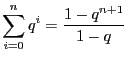 $ \displaystyle \sum_{i =
0}^{n}q^i = \frac{1 - q^{n+1}}{1 - q} $