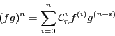 \begin{displaymath}(fg)^{n} = \sum_{i = 0}^n \mathcal{C}_n^i f^{(i)}g^{(n-i)}
\end{displaymath}