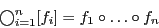 \begin{displaymath}
\bigcirc_{i=1}^n [f_i] = f_1 \circ \ldots \circ f_n
\end{displaymath}