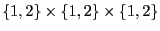 $\{1, 2\} \times \{1, 2\} \times \{1, 2\}$