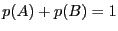 $p(A) + p(B)= 1$