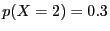 $p(X = 2) = 0.3$