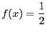 $\displaystyle f(x) = \frac{1}{2}$