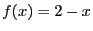 $\displaystyle f(x) = 2 - x$